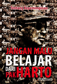 Image of Tentang Kepemimpinan : Jangan Malu Belajar dari Pak Harto